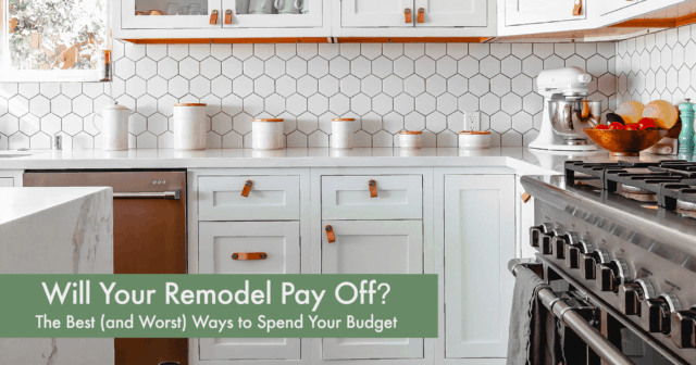 Remodeling- The Best (and Worst) Ways to Spend Your Budget