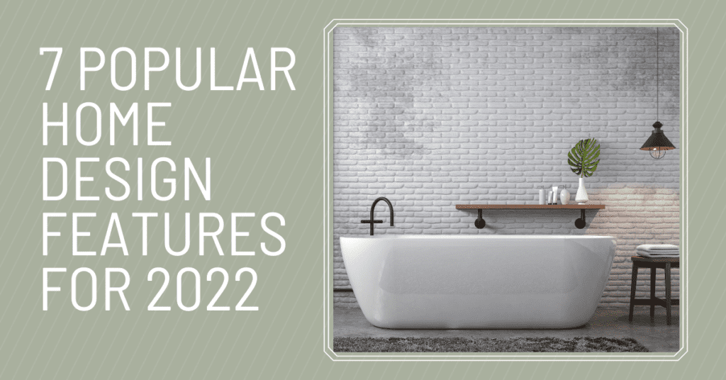 7 Popular Home Design Features for 2022